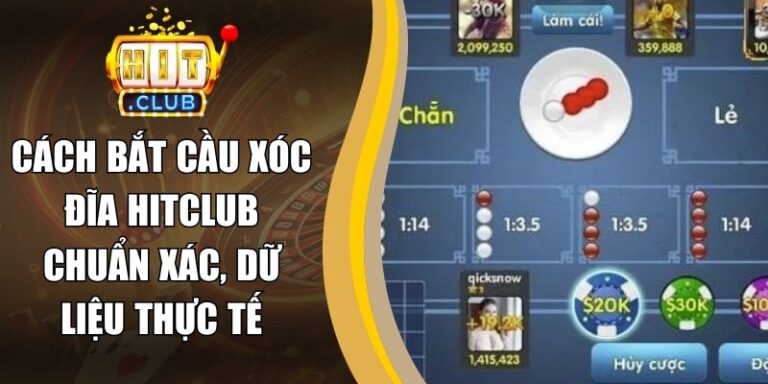 Cách Bắt Cầu Xóc Đĩa Hitclub Chuẩn Xác, Dữ Liệu Thực Tế 3 Cách Bắt Cầu Xóc Đĩa Hitclub Chuẩn Xác, Dữ Liệu Thực Tế