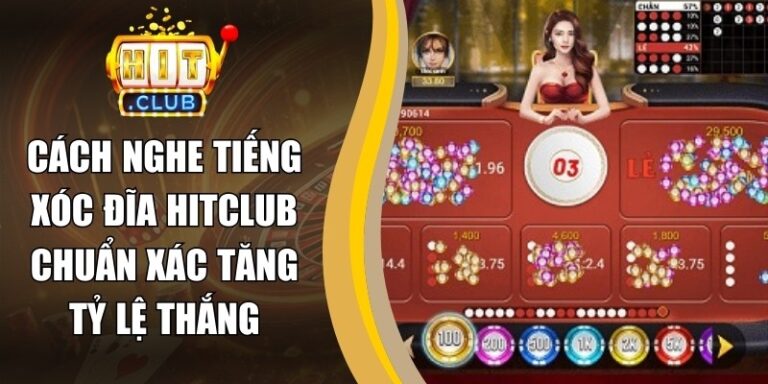 Cách Nghe Tiếng Xóc Đĩa Hitclub Chuẩn Xác Tăng Tỷ Lệ Thắng 5 Cách Nghe Tiếng Xóc Đĩa Hitclub Chuẩn Xác Tăng Tỷ Lệ Thắng
