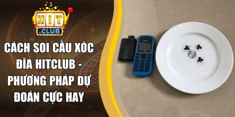 Cách Soi Cầu Xóc Đĩa Hitclub - Phương Pháp Dự Đoán Cực Hay 7 Cách Soi Cầu Xóc Đĩa Hitclub - Phương Pháp Dự Đoán Cực Hay