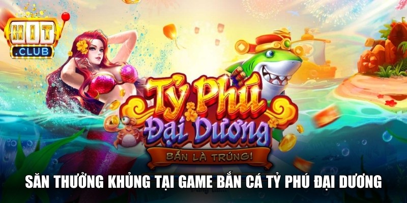 Hitclub🎖️Tải Hitclub IOS/APK – Đăng nhập Cổng Game Hit club Chính Thức 18 Săn thưởng khủng tại game bắn cá tỷ phú đại dương