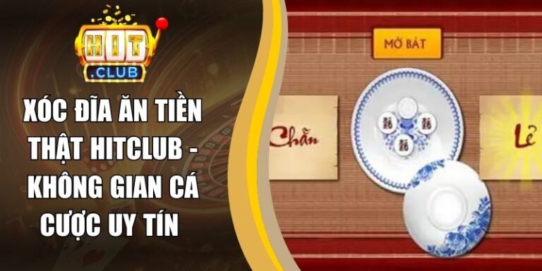 Xóc Đĩa Ăn Tiền Thật Hitclub - Không Gian Cá Cược Uy Tín 9 Xóc Đĩa Ăn Tiền Thật Hitclub - Không Gian Cá Cược Uy Tín