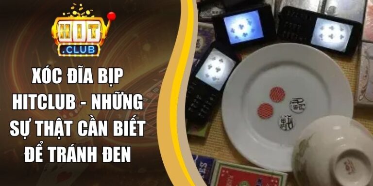 Xóc Đĩa Bịp Hitclub - Những Sự Thật Cần Biết Để Tránh Đen 6 Xóc Đĩa Bịp Hitclub - Những Sự Thật Cần Biết Để Tránh Đen