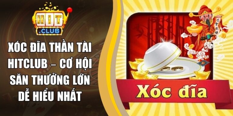 Xóc Đĩa Thần Tài Hitclub – Cơ Hội Săn Thưởng Lớn Dễ Hiểu Nhất 4 Xóc Đĩa Thần Tài Hitclub – Cơ Hội Săn Thưởng Lớn Dễ Hiểu Nhất